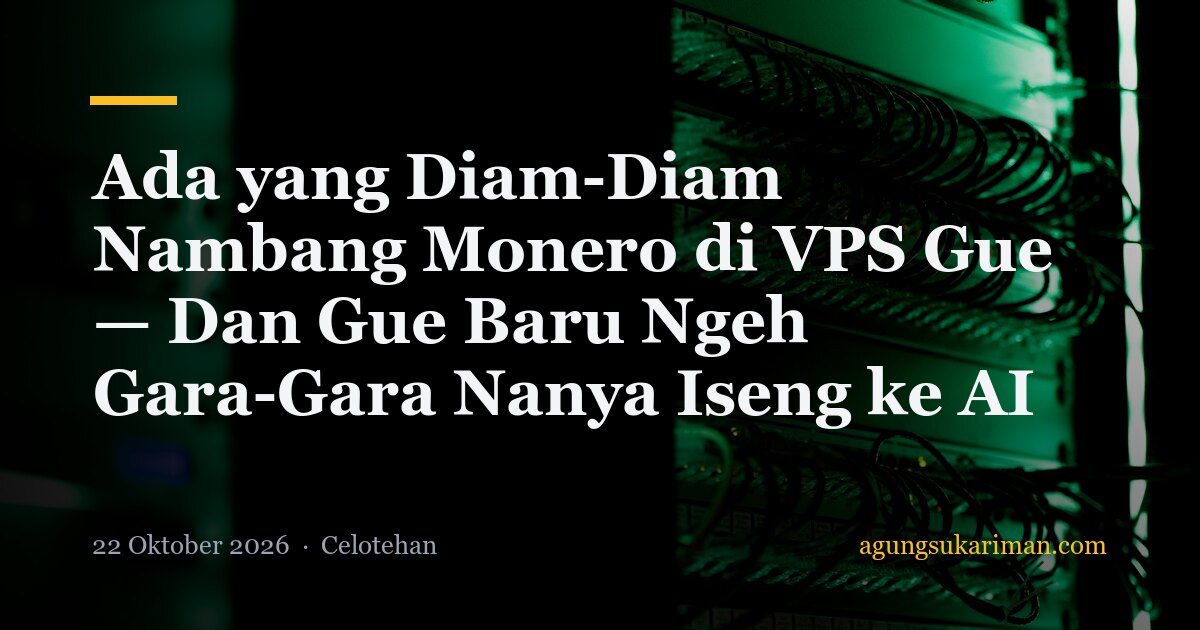 Ada yang Diam-Diam Nambang Monero di VPS Gue — Dan Gue Baru Ngeh Gara-Gara Nanya Iseng ke AI