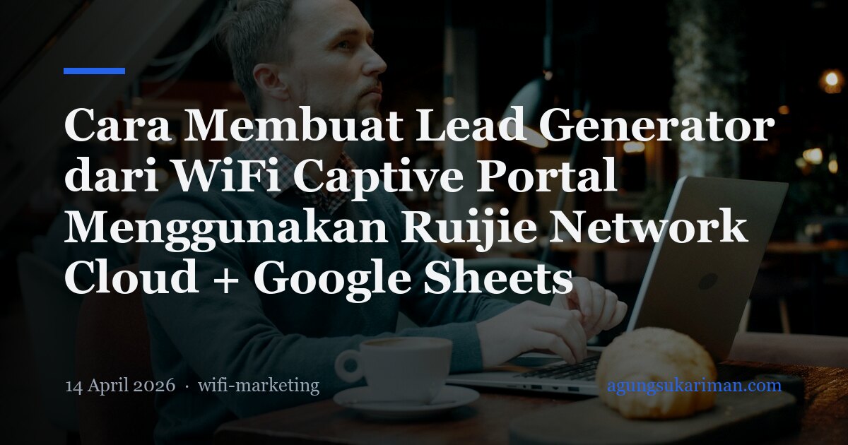 Cara Membuat Lead Generator dari WiFi Captive Portal Menggunakan Ruijie Network Cloud + Google Sheets