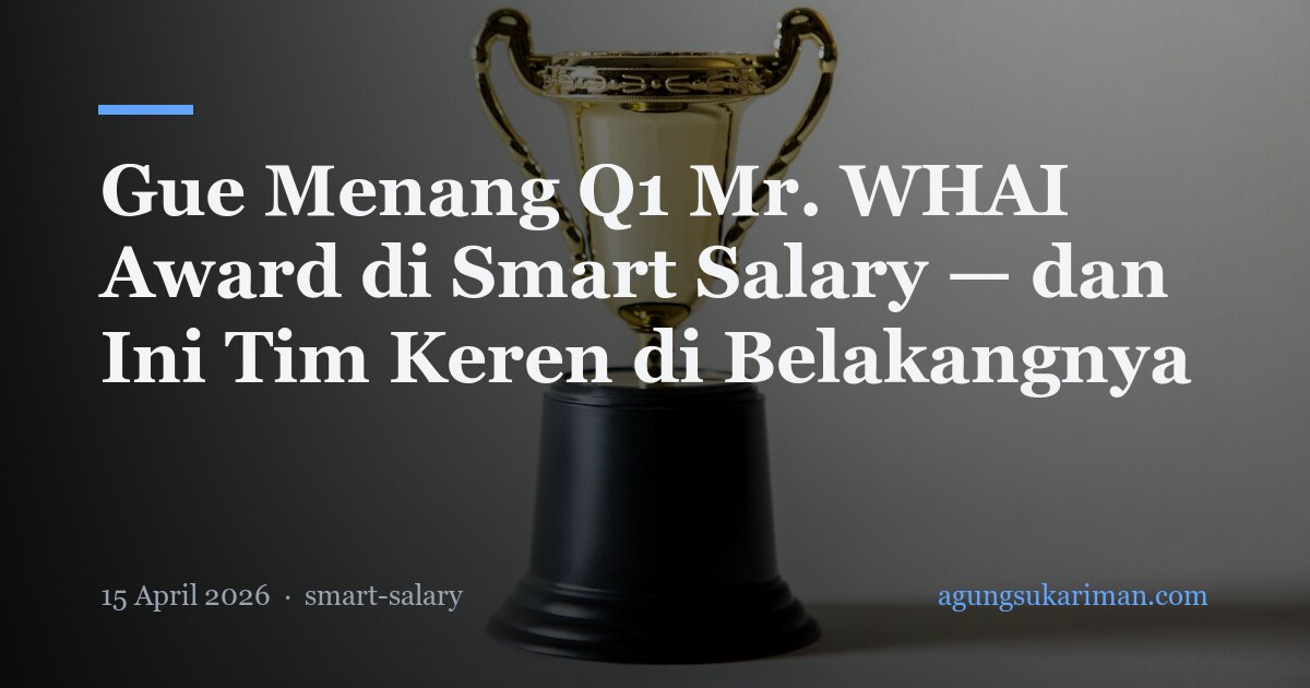 Gue Menang Q1 Mr. WHAI Award di Smart Salary — dan Ini Tim Keren di Belakangnya