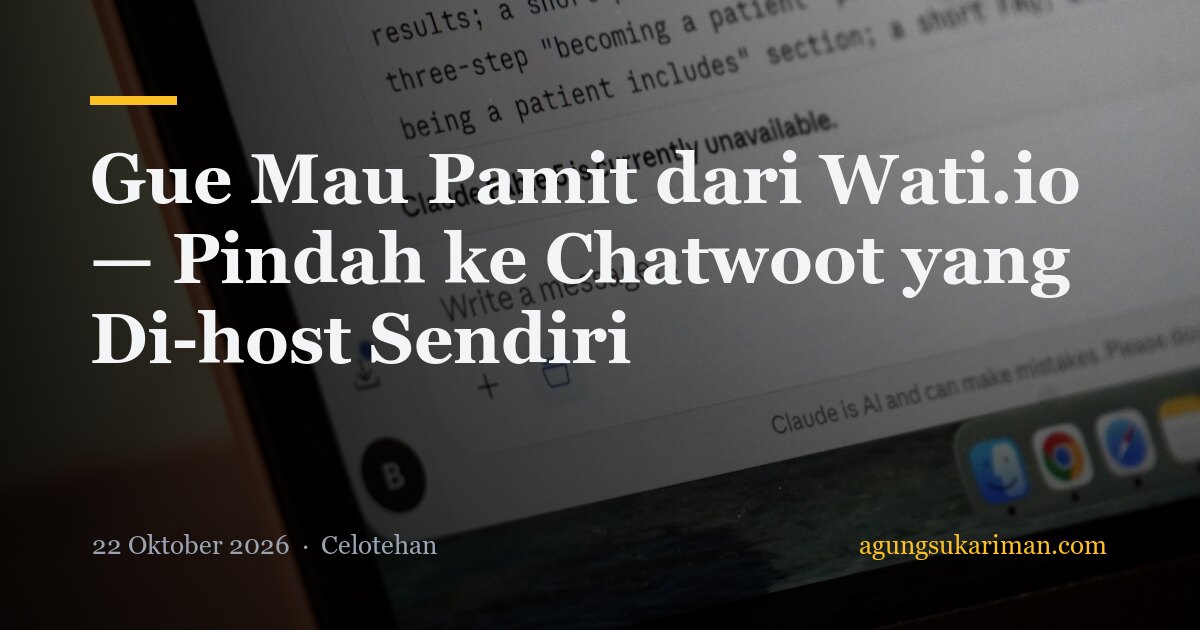 Gue Mau Pamit dari Wati.io — Pindah ke Chatwoot yang Di-host Sendiri