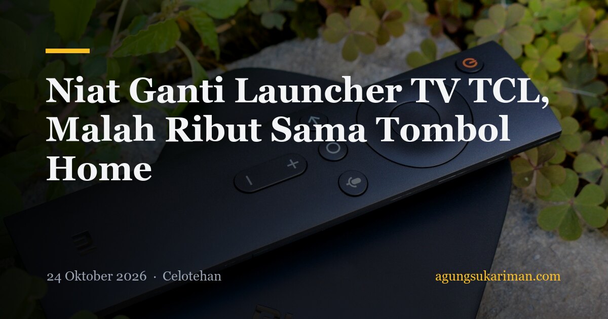 Niat Ganti Launcher TV TCL, Malah Ribut Sama Tombol Home